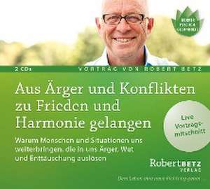 Aus Ärger und Konflikten zu Frieden und Harmonie gelangen de Robert Theodor Betz