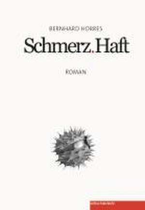 Schmerz.Haft de Bernhard Horres