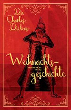 Die Charles-Dickens-Weihnachtsgeschichte de Charles Dickens