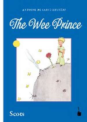 Der kleine Prinz. The Wee Prince de Antoine de Saint Exupéry