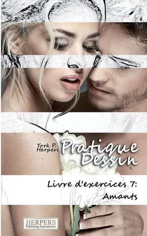 Pratique Dessin - Livre D'Exercices 7 de York P. Herpers