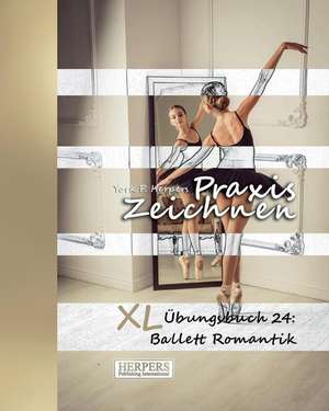 Praxis Zeichnen - XL Übungsbuch 24: Ballett Romantik de York P. Herpers