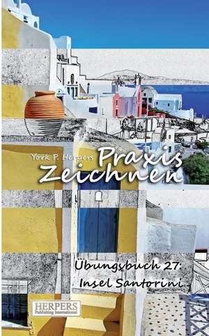 Praxis Zeichnen - Übungsbuch 27: Insel Santorini de York P. Herpers