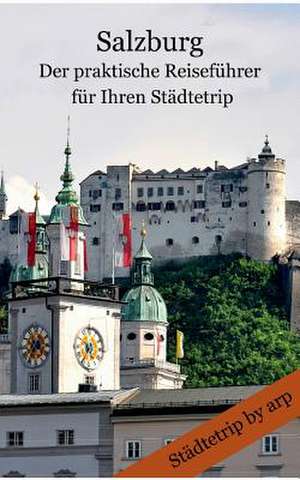 Salzburg ¿ Der praktische Reiseführer für Ihren Städtetrip de Angeline Bauer