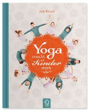 Yoga macht Kinder stark de Jule Fenzel