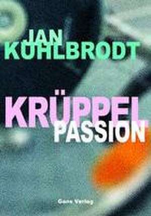 Krüppelpassion de Jan Kuhlbrodt