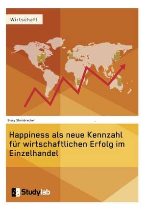 Happiness als neue Kennzahl für wirtschaftlichen Erfolg im Einzelhandel de Sissy Steinbrecher