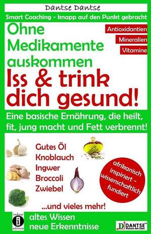 Ohne Medikamente auskommen: Iss und trink dich gesund! de Dantse Dantse