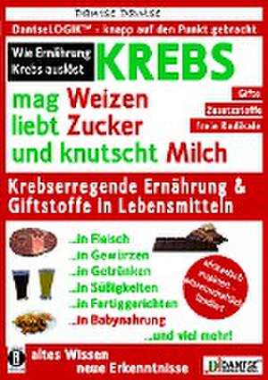 KREBS mag Weizen, liebt Zucker und knutscht Milch: Wie Ernährung Krebs auslöst de Dantse Dantse