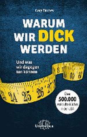 Warum wir dick werden de Gary Taubes