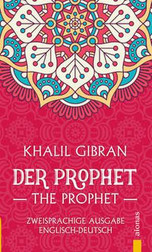 Der Prophet / The Prophet. Khalil Gibran. Zweisprachige Ausgabe Englisch-Deutsch de Kahlil Gibran