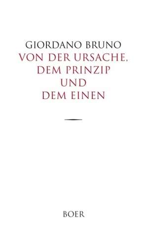 Von der Ursache, dem Prinzip und dem Einen de Giordano Bruno