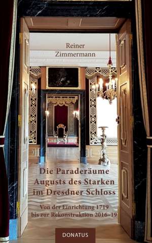 Die Paraderäume Augusts des Starken im Dresdner Schloss de Reiner Zimmermann