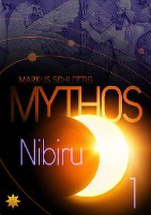 Mythos Nibiru de Markus Schlottig