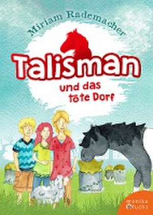 Talisman und das tote Dorf de Miriam Rademacher