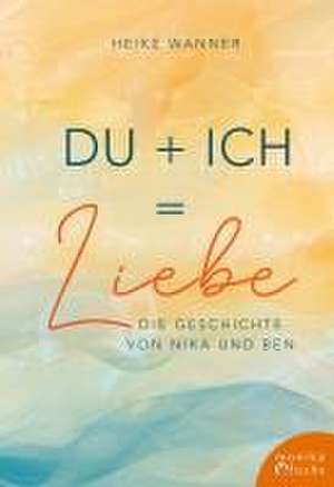 Du + Ich = Liebe de Heike Wanner