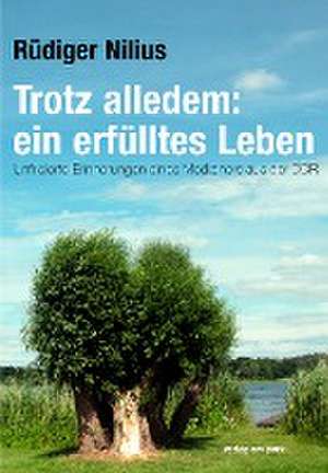 Trotz alledem: ein erfülltes Leben de Rüdiger Nilius