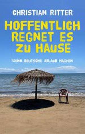 Hoffentlich regnet es zu Hause de Christian Ritter