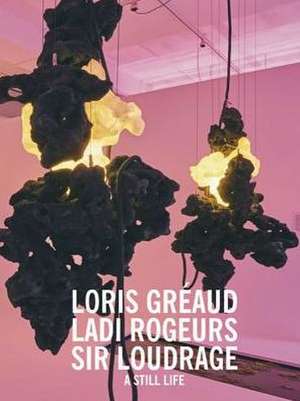 Ladi Rogeurs-Sir Loudrage. A Still Life de Loris Gréaud