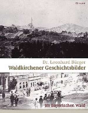 Waldkirchener Geschichtsbilder de Leonhard Bürger