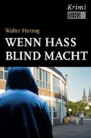 Wenn Hass blind macht de Walter Herzog