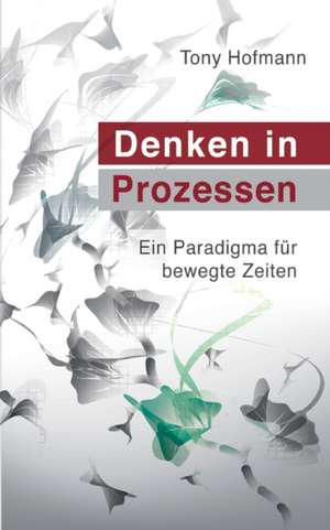 Denken in Prozessen de Tony Hofmann