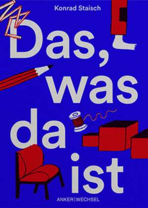 Das, was da ist de Konrad Staisch