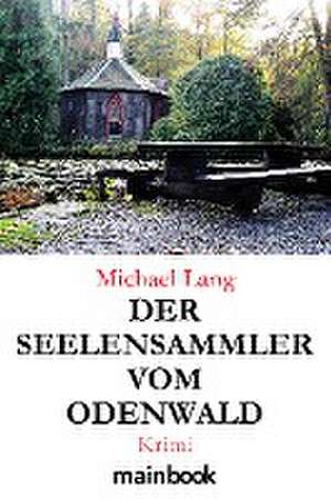 Der Seelensammler vom Odenwald de Michael Lang