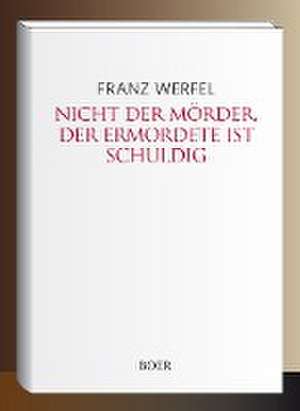 Nicht der Mörder, der Ermordete ist schuldig de Franz Werfel