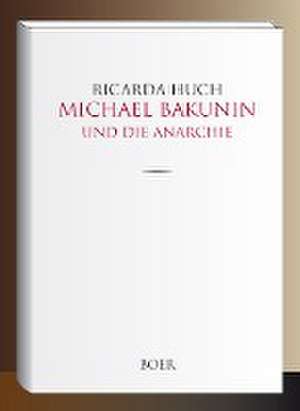 Michael Bakunin und die Anarchie de Ricarda Huch