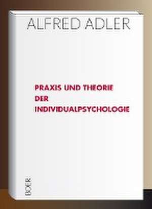 Praxis und Theorie der Individualpsychologie de Alfred Adler