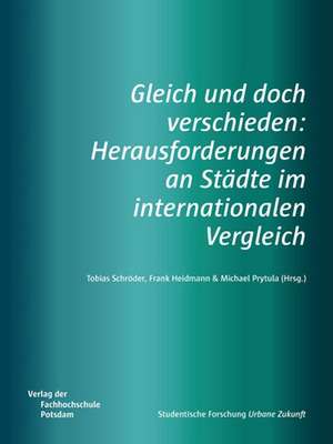 Gleich und doch verschieden: Herausforderungen an Städte im internationalen Vergleich de Masterstudiengang Urbane Zukunft