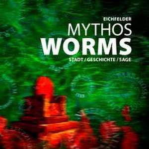 Mythos Worms de Eichfelder