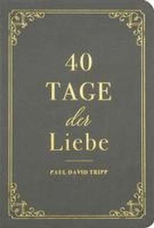 40 Tage der Liebe de Paul D. Tripp