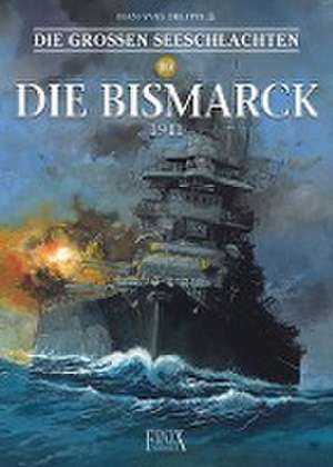 Die Großen Seeschlachten 10 / Die Bismarck 1941 de Jean Yves Delitte