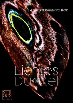 Lichtes Dunkel de Siegward Reinhard Roth