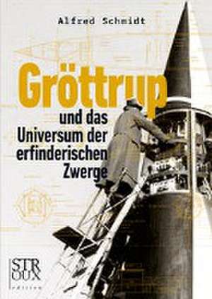 Gröttrup und das Universum der erfinderischen Zwerge de Alfred Schmidt