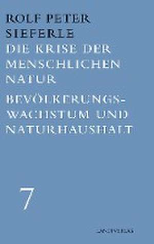 Die Krise der menschlichen Natur / Bevölkerungswachstum und Naturhaushalt de Rolf Peter Sieferle