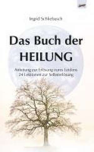 Das Buch der Heilung de Ingrid Schliebusch