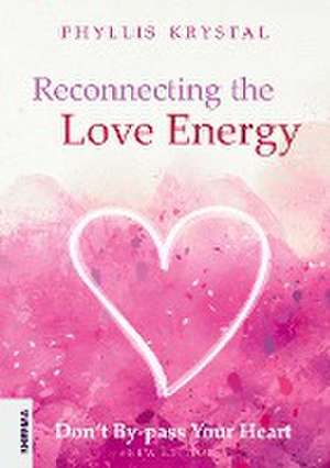 Reconnecting the Love Energy de Phyllis Krystal