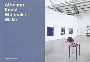 Altmann Kunst Monecke Wake - Katalog de Meike Behm