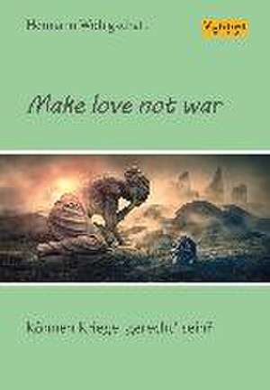 Make love not war! de Hermann Wohlgschaft