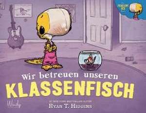 Wir betreuen unseren Klassenfisch - Band 3 der Penelope-Reihe de Ryan T. Higgins