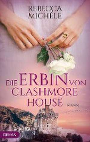 Die Erbin von Clashmore House de Rebecca Michéle