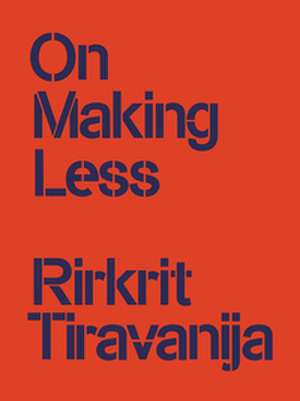 On Making Less de Rirkrit Tiravanija