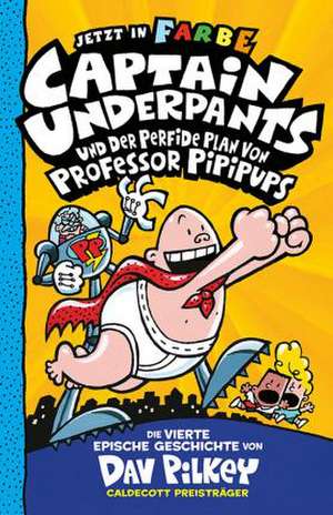 Captain Underpants Band 4 - Captain Underpants und der perfide Plan von Professor Pipipups de Dav Pilkey