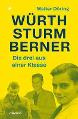 Die drei aus einer Klasse: Würth, Sturm, Berner de Walter Döring