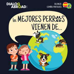 Los mejores perros vienen de... (Bilingüe Español-Português) de Dialog Abroad Books