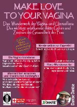 Make Love To Your Vagina: Mehr als nur Lust- und Gebärmaschine de Dantse Dantse