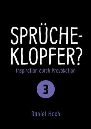 Sprücheklopfer? - Inspiration durch Provokation Teil 3 de Daniel Hoch